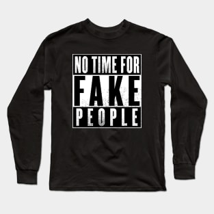 No Time For Fake People Long Sleeve T-Shirt